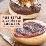 Juicy Blue Cheese Burgers with Crispy Shallots & Fig Jam