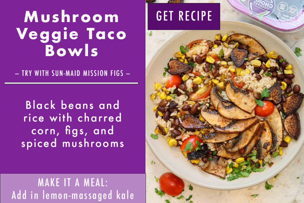 Infographic of mushroom veggie taco bowls with description and photo of a bowl of rice, black beans, tomatoes, figs, and slices of grilled mushrooms on top.